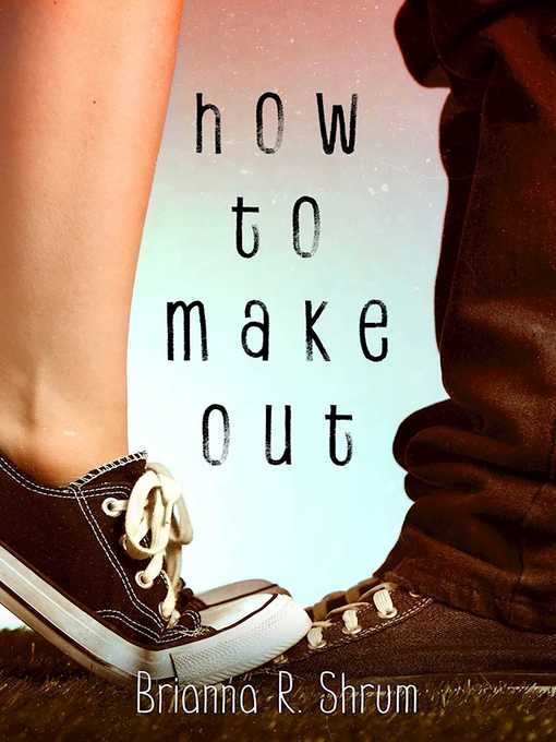 Title details for How to Make Out by Brianna R. Shrum - Available